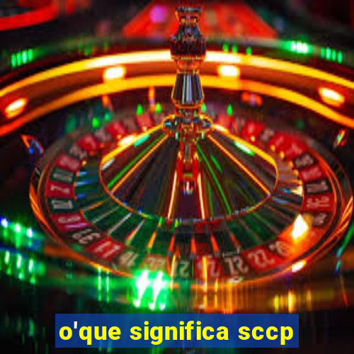 o'que significa sccp